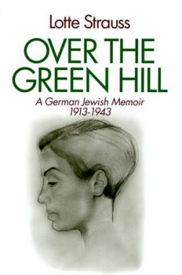 Over the Green Hill : A German Jewish Memior, 1913-1943