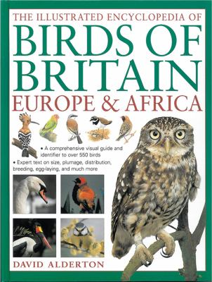 The Illustrated Encyclopedia of Birds of Britain, Europe and Africa : A Comprehensive Visual Guide and Identifier to over 550 Birds