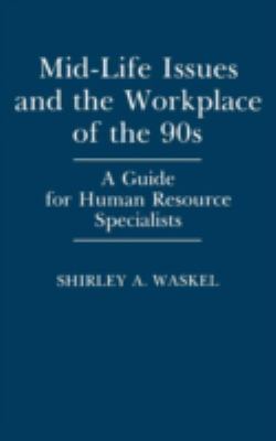 Mid-Life Issues and the Workplace of the 90s : A Guide for Human Resource Specialists