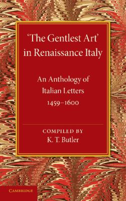 'the Gentlest Art' in Renaissance Italy : An Anthology of Italian Letters 1459-1600