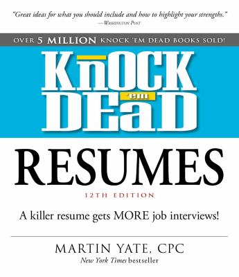 Knock 'em Dead Resumes : A Killer Resume Gets MORE Job Interviews!