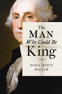 The Man Who Could Be King : A Novel