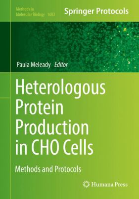 Heterologous Protein Production in CHO Cells : Methods and Protocols