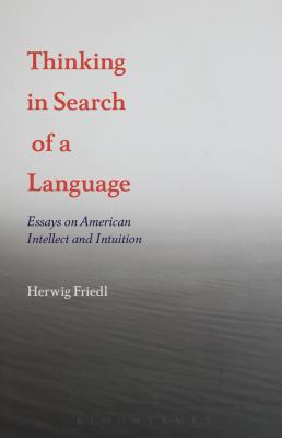 Thinking in Search of a Language : Essays on American Intellect and Intuition