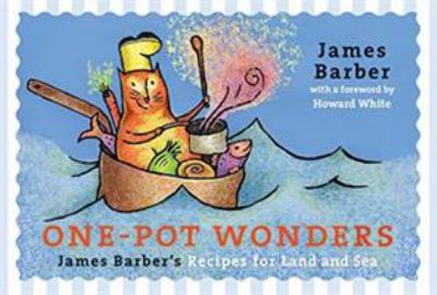 One-Pot Wonders : James Barber's Recipes for Land and Sea