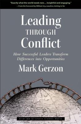 Leading Through Conflict : How Successful Leaders Transform Differences into Opportunities