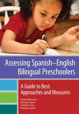 Assessing Spanish-English Bilingual Preschoolers : A Guide to Best Approaches and Measures