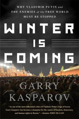 Winter Is Coming : Why Vladimir Putin and the Enemies of the Free World Must Be Stopped