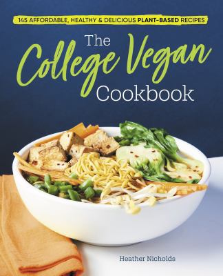 The Collegiate Vegan Cookbook : 145 Affordable, Healthy and Delicious Plant-Based Recipes