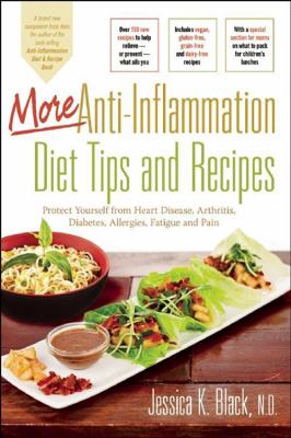 More Anti-Inflammation Diet Tips and Recipes : Protect Yourself from Heart Disease, Arthritis, Diabetes, Allergies, Fatigue and Pain