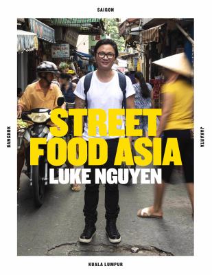 Luke Nguyen's Street Food Asia : Saigon, Bangkok, Kuala Lumpur, Jakarta