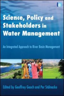 Science, Policy and Stakeholders in Water Management : An Integrated Approach to River Basin Management