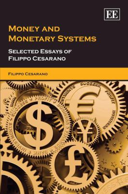 Money and Monetary Systems : Selected Essays of Filippo Cesarano