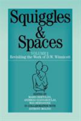 Squiggles and Spaces Vol. 1 : Revisiting the Work of D. W. Winnicott, Volume 1