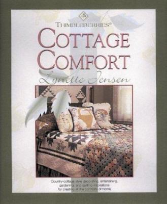 Thimbleberries Cottage Comfort : Country-Cottage Style Decorating, Entertaining, Gardening and Quilting Inspirations for Creating All the Comforts of Home