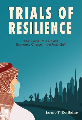 Trials of Resilience : How Covid-19 Is Driving Economic Change in the Arab Gulf