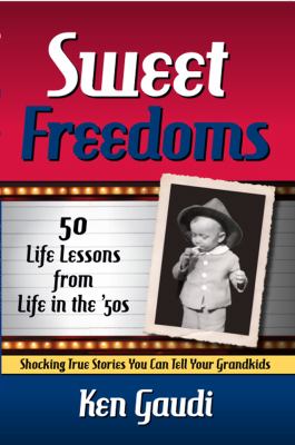 Sweet Freedoms : 50 Life Lessons from Life in the 50s