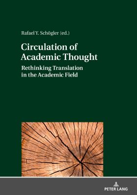 Circulation of Academic Thought : Rethinking Translation in the Academic Field