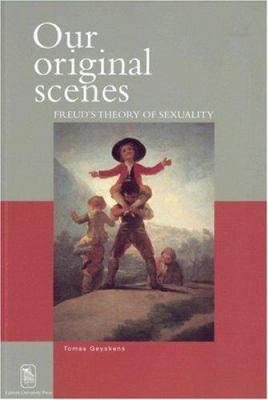 Our Original Scenes : Freud's Theory of Sexuality