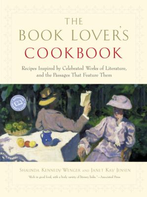 The Book Lover's Cookbook : Recipes Inspired by Celebrated Works of Literature, and the Passages That Feature Them