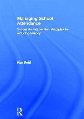 Managing School Attendance : Successful Intervention Strategies for Reducing Truancy