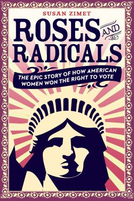 Roses and Radicals : The Epic Story of How American Women Won the Right to Vote