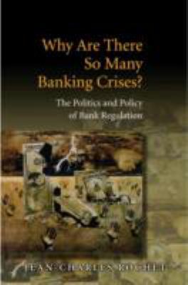 Why Are There So Many Banking Crises? : The Politics and Policy of Bank Regulation