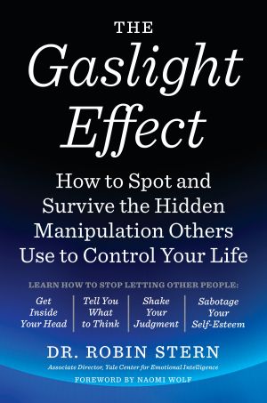 The Gaslight Effect : How to Spot and Survive the Hidden Manipulation Others Use to Control Your Life