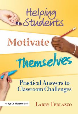 Helping Students Motivate Themselves : Practical Answers to Classroom Challenges