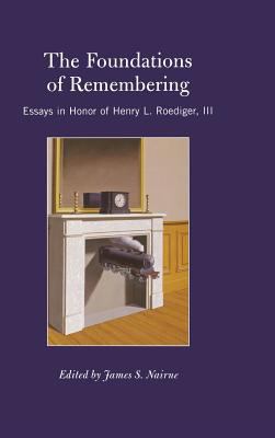 The Foundations of Remembering : Essays in Honor of Henry L. Roediger, III