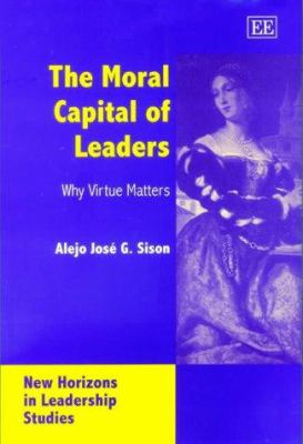 The Moral Capital of Leaders : Why Virtue Matters
