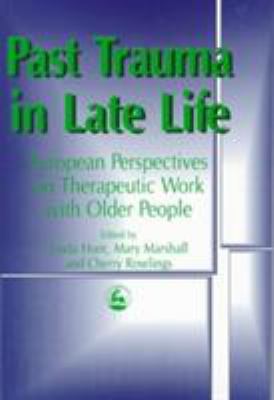 Past Trauma in Late Life : European Perspective on Therapeutic Work with Older People