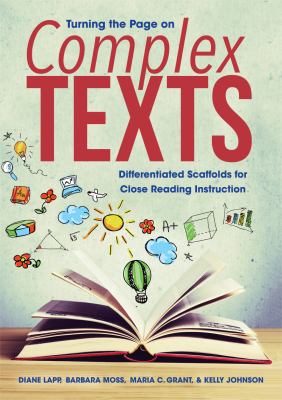 Turning the Page on Complex Texts : Differentiated Scaffolds for Close Reading Instruction