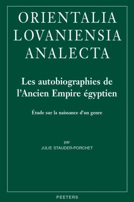 Les Autobiographies de l'Ancien Empire égyptien : Étude Sur la Naissance d'un Genre