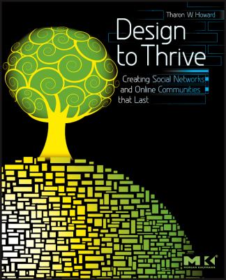 Design to Thrive : Creating Social Networks and Online Communities That Last