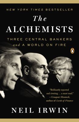 The Alchemists : Three Central Bankers and a World on Fire