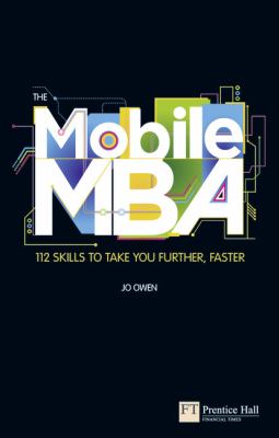 The Mobile MBA : 112 Skills to Take You Further, Faster