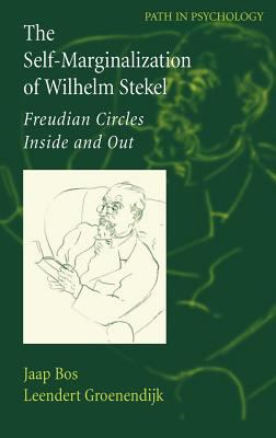 The Self-Marginalization of Wilhelm Stekel : Freudian Circles Inside and Out