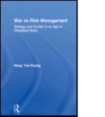 War As Risk Management : Strategy and Conflict in an Age of Globalised Risks