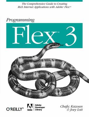 Programming Flex 3 : The Comprehensive Guide to Creating Rich Internet Applications with Adobe Flex