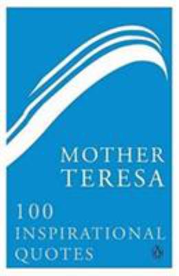 Mother Teresa : 100 Inspirational Quotes