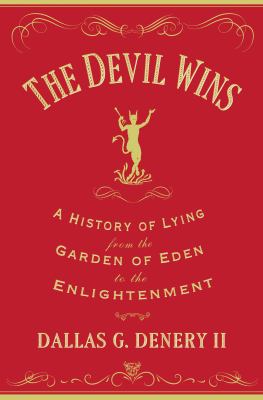 The Devil Wins : A History of Lying from the Garden of Eden to the Enlightenment