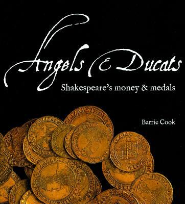 Angels and Ducats : Shakespeare's Money and Medals