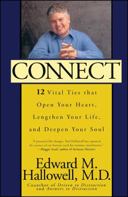 Connect : 12 Vital Ties That Open Your Heart, Lengthen Your Life, and Deepen Your Soul