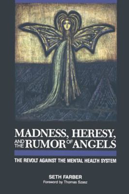Madness, Heresy, and the Rumor of Angels : The Revolt Against the Mental Health System