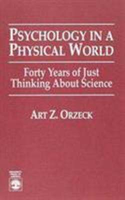 Psychology in a Physical World : Forty Years of Just Thinking about Science