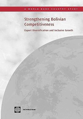 Strengthening Bolivian Competitiveness : Export Diversification and Inclusive Growth