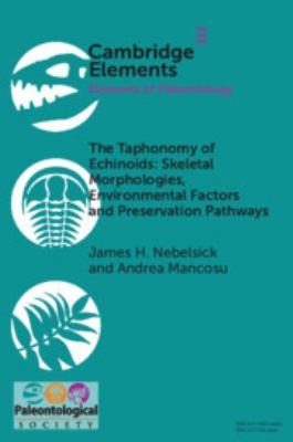 The Taphonomy of Echinoids : Skeletal Morphologies, Environmental Factors and Preservation Pathways