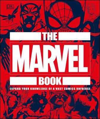 The Marvel Book : Expand Your Knowledge of a Vast Comics Universe