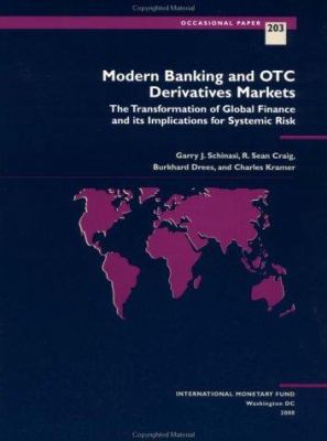 Modern Banking and OTC Derivatives Markets : The Transformation of Global Finance and Its Implications for Systemic Risk